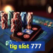 tig slot 777